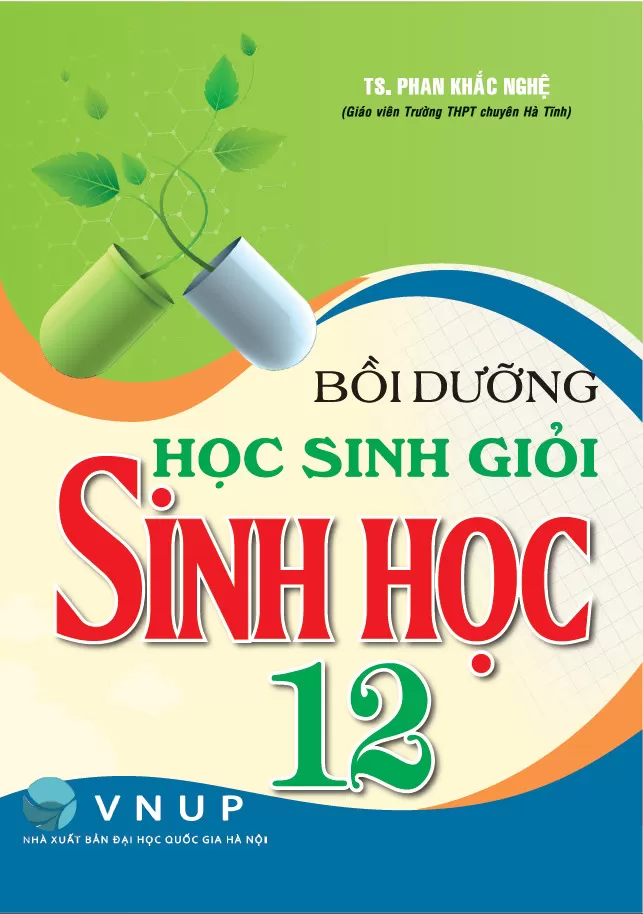 BỒI DƯỠNG HỌC SINH GIỎI SINH HỌC LỚP 12 (Dành cho học sinh chuyên, học sinh giỏi)